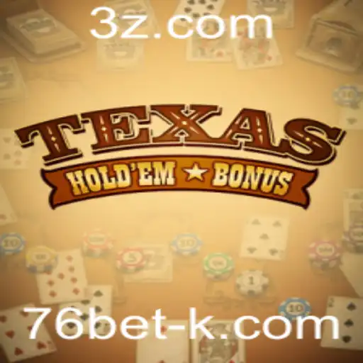 Descubra o Fascinante Mundo do Texas Holdem Bonus na 76bet